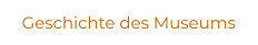 Geschichte des Museums