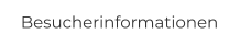 Besucherinformationen