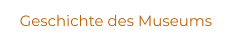 Geschichte des Museums